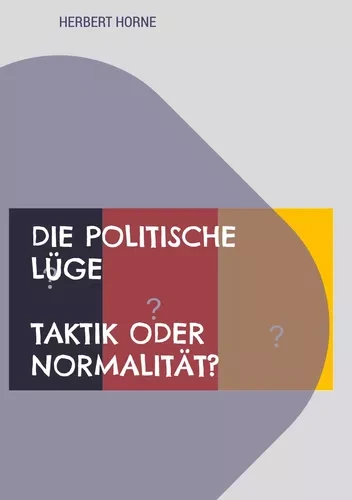 Cover: Die politische Lüge – Taktik oder Normalität?